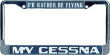 I'd Rather Be Flying My Cessna License Plate Frame.
