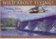 Wild About Flying: Dreamers, Doers, and Daredevils
